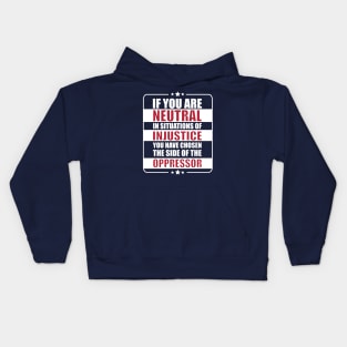 If you are neutral in situations of injustice Kids Hoodie